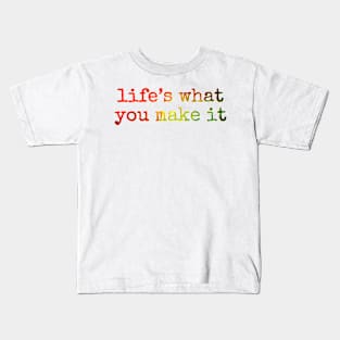 Life’s what you make it Kids T-Shirt